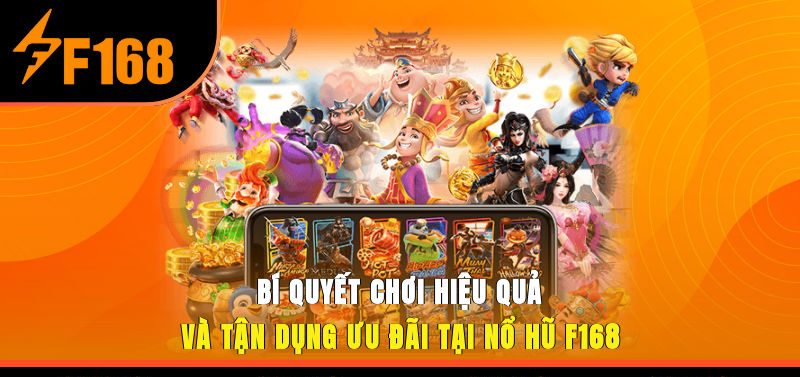 Bí quyết chơi hiệu quả và tận dụng ưu đãi tại nổ hũ F168