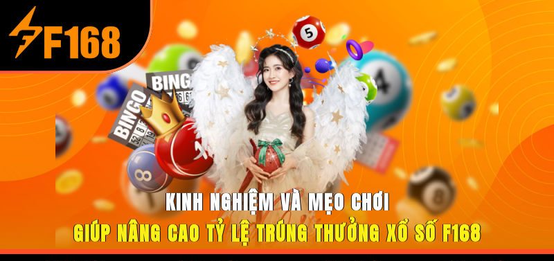 Kinh nghiệm và mẹo chơi giúp nâng cao tỷ lệ trúng thưởng xổ số F168