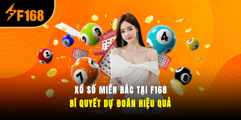 Xổ Số Miền Bắc Tại F168 – Bí Quyết Dự Đoán Hiệu Quả